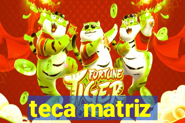 teca matriz